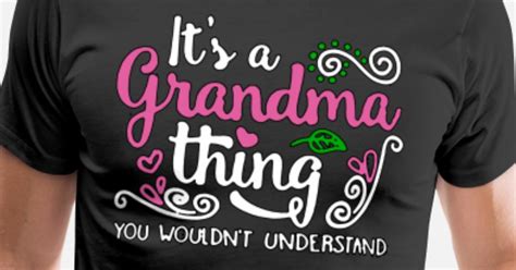its a grandma thing you wouldn t understand men s premium t shirt