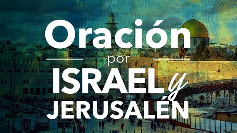 oracion por israel  jerusalen youtube