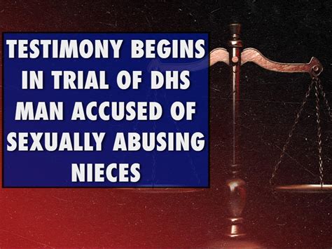 testimony begins in trial of dhs man accused of sexually abusing nieces