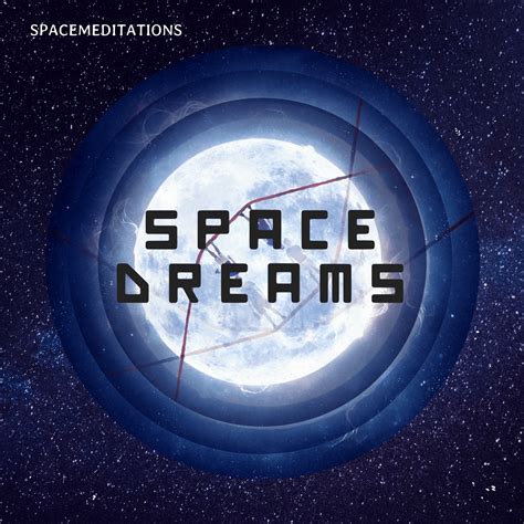 space dreams spacemeditations spacemeditations