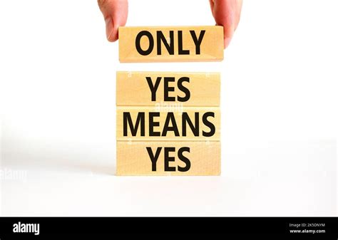 Only Yes Means Yes Symbol Concept Words Only Yes Means Yes On Wooden