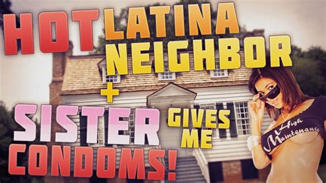 Hot Latina Neighbor And My Sister Gives Me Condoms Flirting Gone Wrong