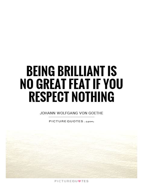 brilliant   great feat   respect  picture quotes