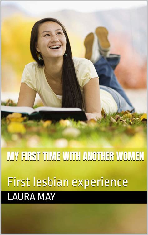 My First Time With Another Women First Lesbian Experience By Laura May