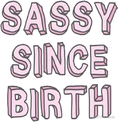 sassy since birth sticker by matdiamonds sassy quotes words quotes