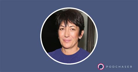 ghislaine maxwell s podcast credits and interviews podchaser