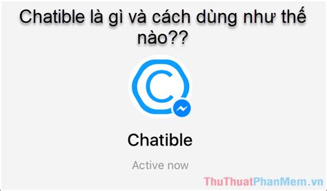 Chatible Là Gì Hướng Dẫn Cách Dùng Chatible Trên Facebook Blog Thú Vị