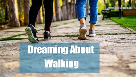Dream About Walking Meaning And Interpretation Cool Astro