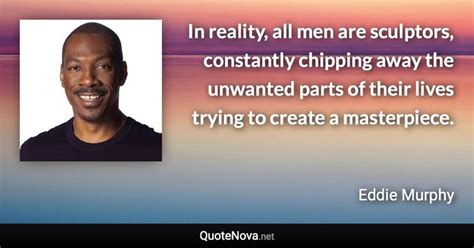 in reality all men are sculptors constantly chipping away the