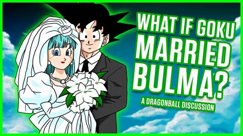 What If Goku Married Bulma Youtube