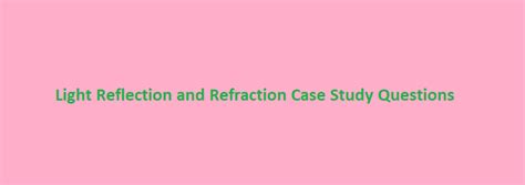 case study questions class  science light reflection  refraction