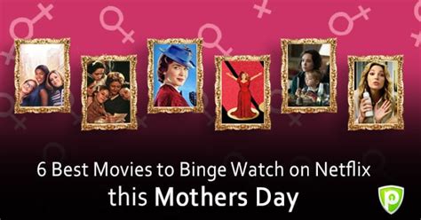 6 Best Movies To Binge Watch On Netflix This Mothers Day Purevpn Blog