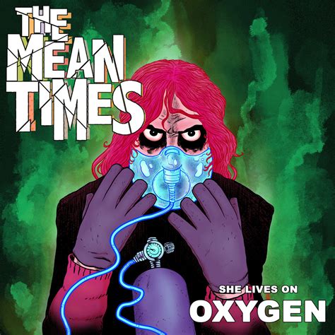 she lives on oxygen the mean times
