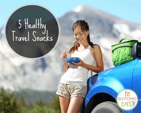 5 Healthy Travel Snacks For Your Summertime Adventures Fit Bottomed Girls