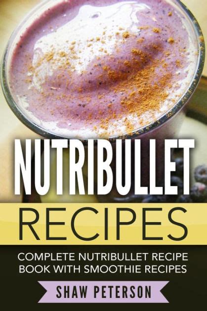 nutribullet recipes complete nutribullet recipe book  smoothie recipes  shaw peterson