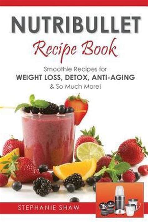 recipes   healthy life nutribullet recipe book stephanie shaw  bolcom