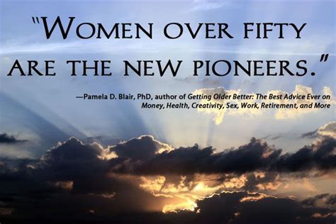 women over fifty are the new pioneers pamela d blair phd author of getting older better