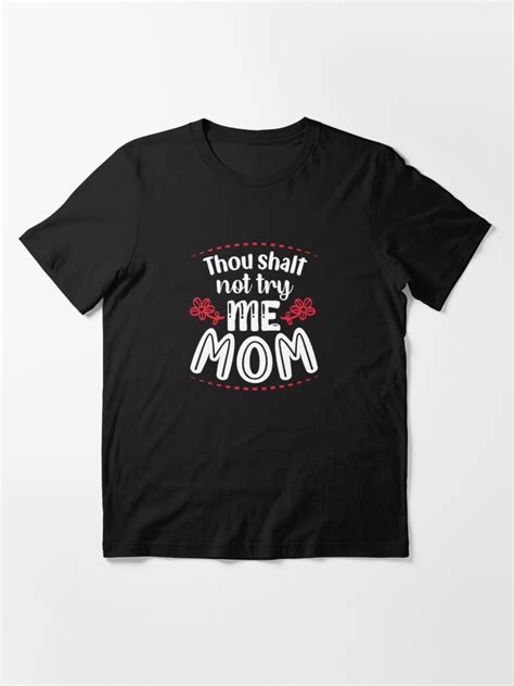 Thou Shalt Not Try Me Mom Mothers Day Fun Cute Essential T Shirt By