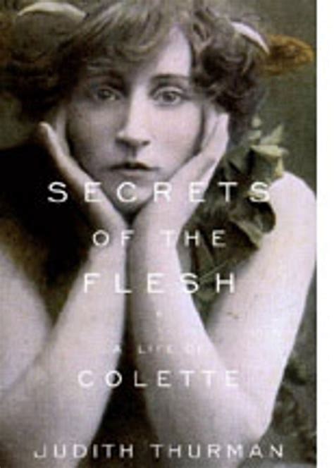 secrets of the flesh a life of colette by judith thurman