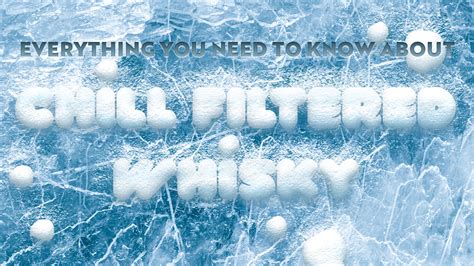 Everything You Need To Know About Chill Filtered Whisky