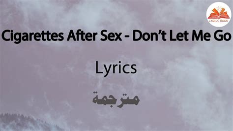 cigarettes after sex don t let me go lyrics مترجمة youtube