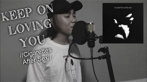 cigarettes after sex keep on loving you cover youtube