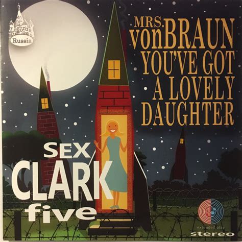Sex Clark Five Mrs Von Braun You’ve Got A Lovely Daughter Ep Get