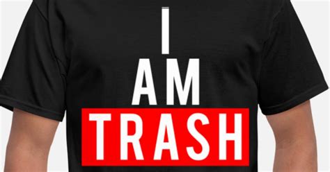 i am trash black men s tee men s t shirt spreadshirt