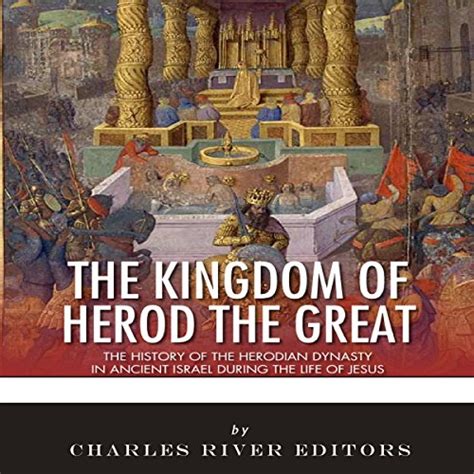 The Kingdom Of Herod The Great The History Of The Herodian Dynasty In