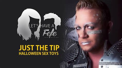 Halloween Sex Toys Just The Tip On Let S Have A Fefe Youtube