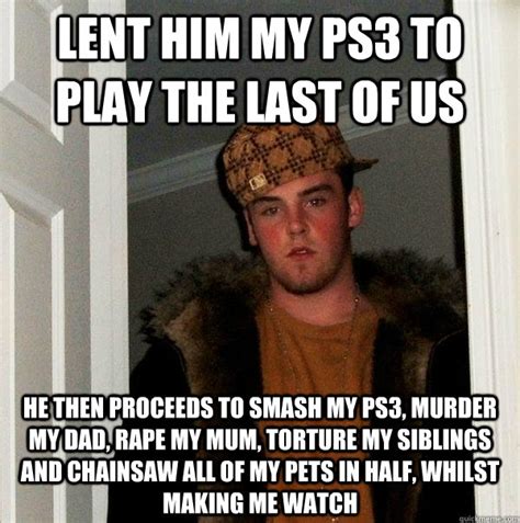 Lent Him My Ps3 To Play The Last Of Us He Then Proceeds To