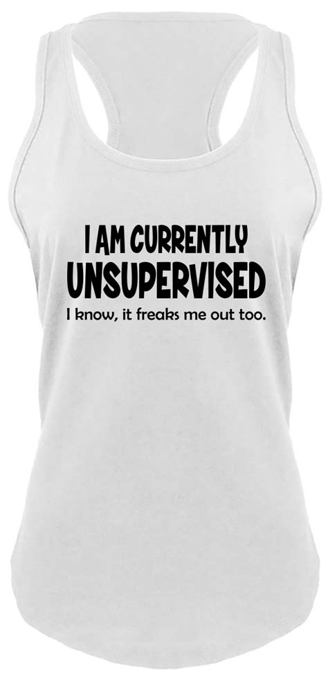 I Am Currently Unsupervised I Know It Freaks Me Out Too Funny Tank Top