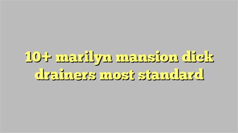 10 Marilyn Mansion Dick Drainers Most Standard Công Lý And Pháp Luật