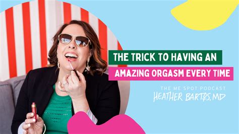 trick to having orgasm heather bartos md