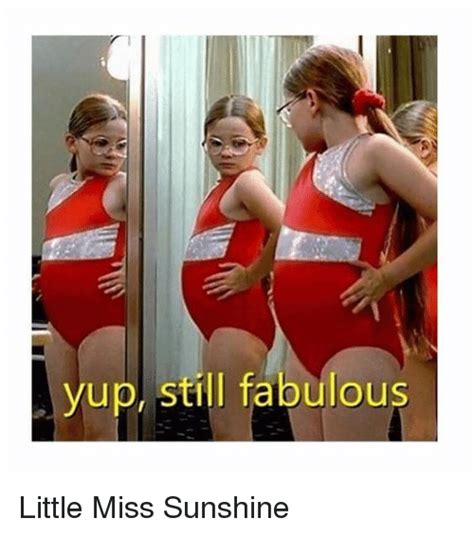 Yup Still Fabulous Little Miss Sunshine Meme On Me Me