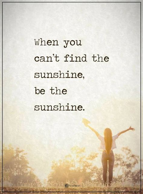 when you can t find the sunshine be the sunshine work life quotes