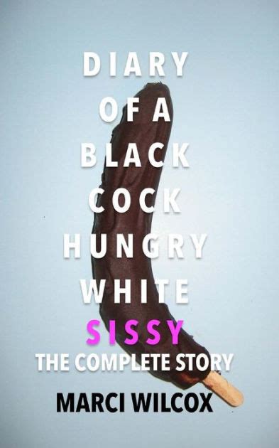 diary of a black cock hungry white sissy the complete