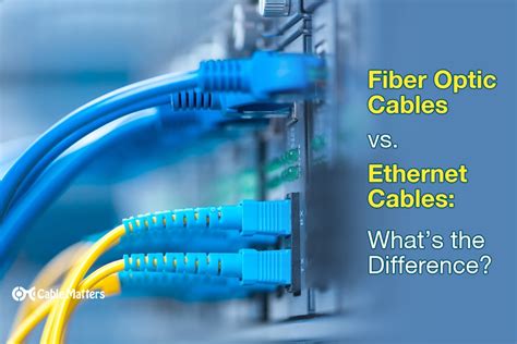 fiber optic cables  ethernet cables whats  difference