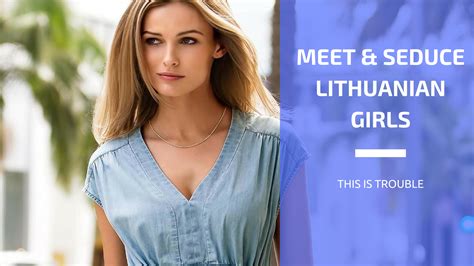 How To Meet And Seduce Lithuanian Girls This Is Trouble