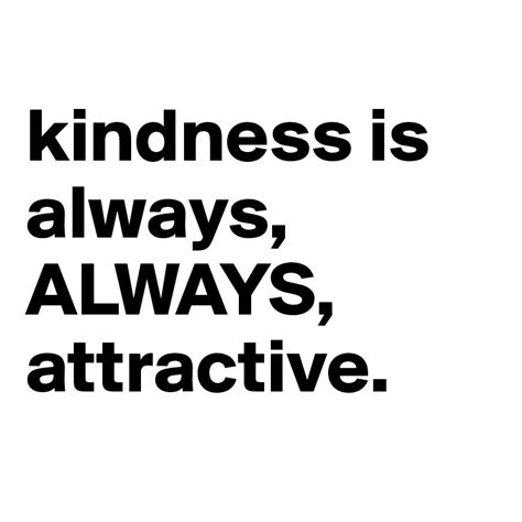 Kindness Is Always Always Attractive Post By Thaillestchiq On