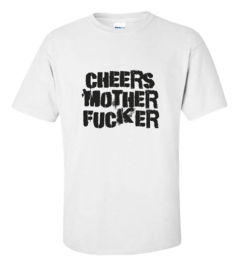 cheers mother fuckers funny t shirt