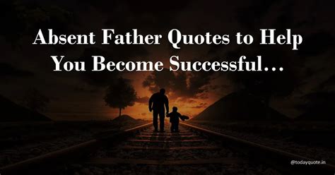 150 Best Absent Father Quotes To Help You Become Successful Todayquote