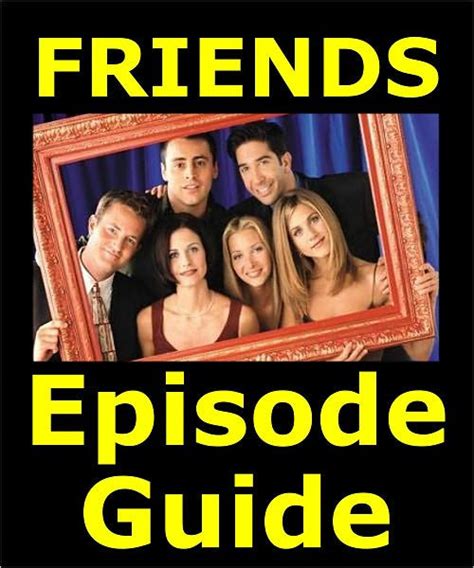 friends episode guide details   episodes  plot summaries searchable companion