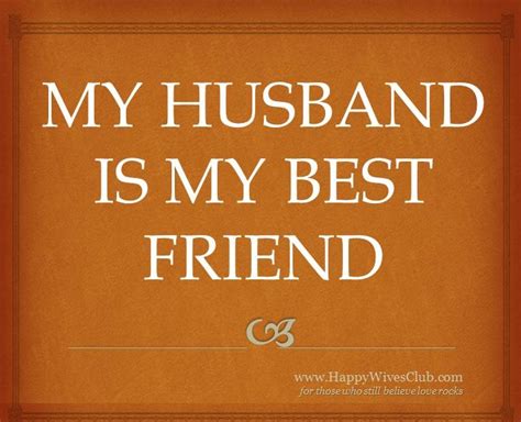 my husband is my best friend happy wives club