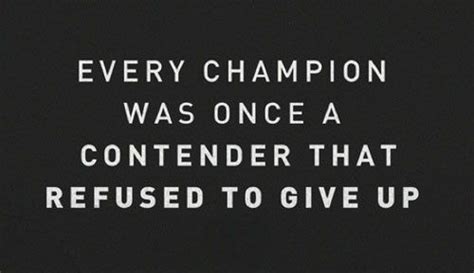 every champion was once a contender that refused to give up frases