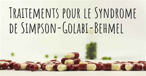 Quelles Sont Les Meilleures Thérapies Du Syndrome De Simpson Golabi Behmel