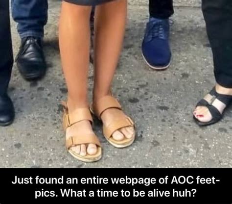 just found an entire webpage of aoc feet pics what a time to be alive