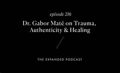expanded  ep  dr gabor mate  trauma authenticity healing   magnetic