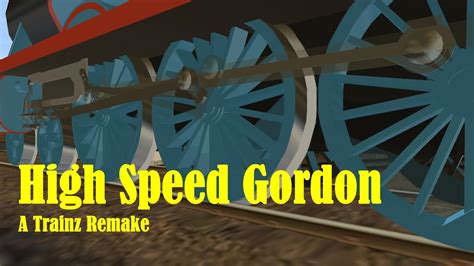 high speed gordon  trainz remake youtube