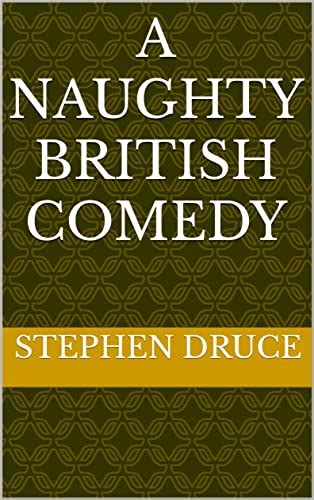 A Naughty British Comedy Ebook Druce Stephen Philip Uk